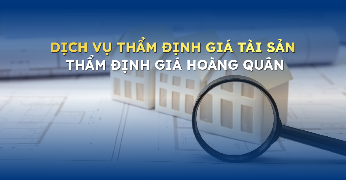 THẨM ĐỊNH GIÁ TÀI SẢN LÀ GÌ? DỊCH VỤ THẨM ĐỊNH GIÁ TÀI SẢN