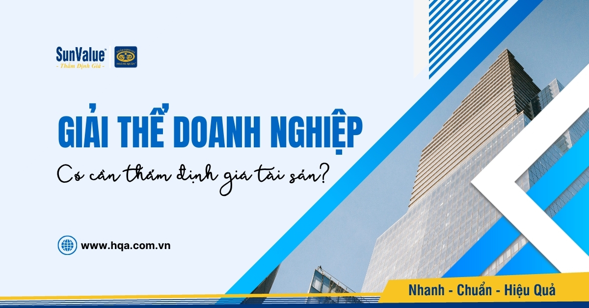 GIẢI THỂ DOANH NGHIỆP CÓ CẦN THẨM ĐỊNH GIÁ TÀI SẢN?