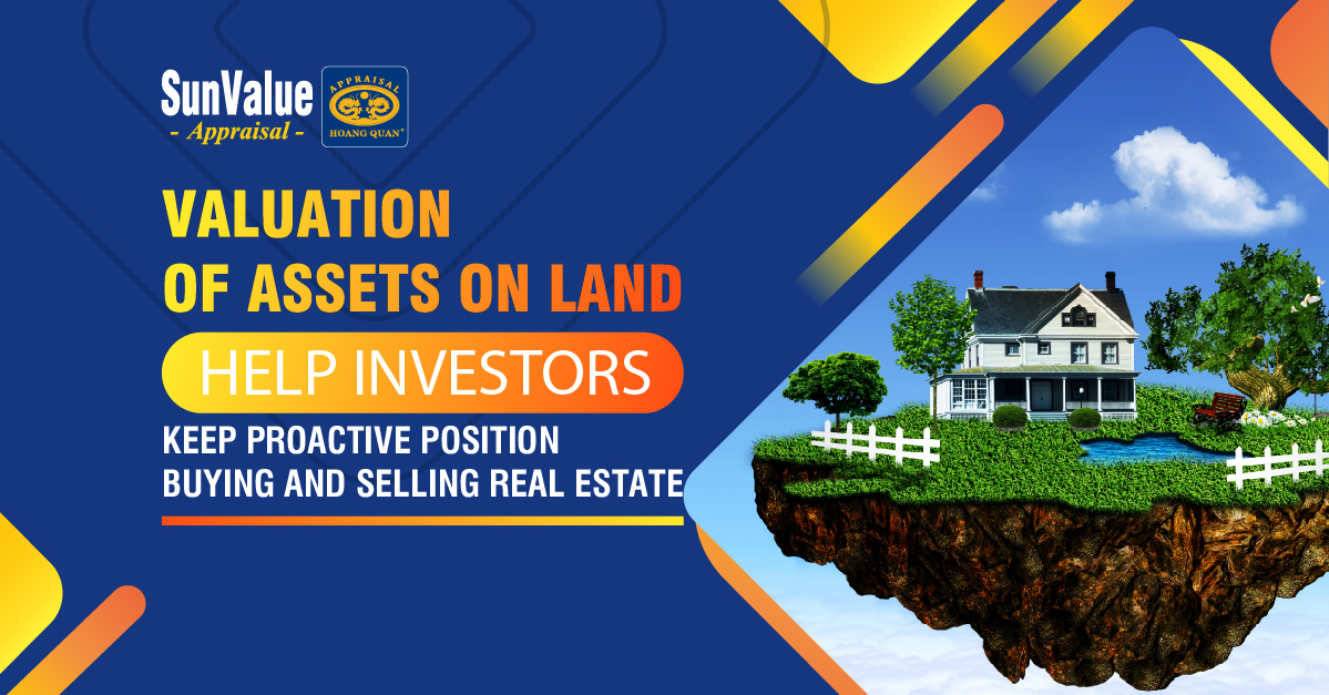 VALUATION OF ASSETS ON LAND HELP INVESTORS KEEP PROACTIVE POSITION BUYING AND SELLING REAL ESTATE