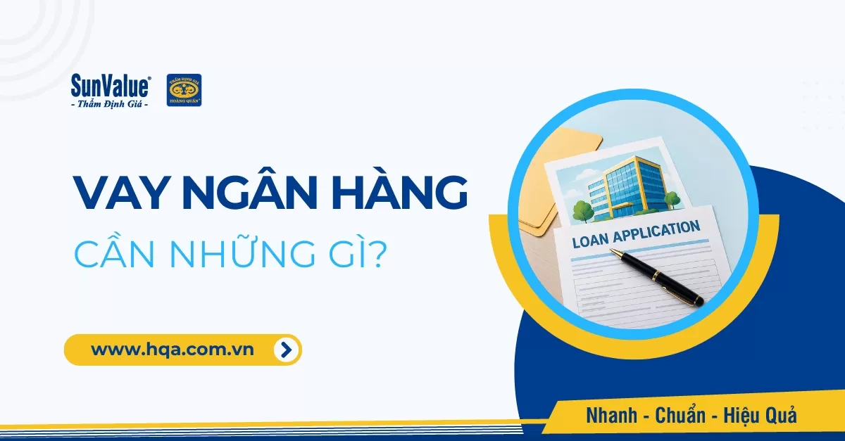 VAY NGÂN HÀNG CẦN NHỮNG GÌ ĐỂ DUYỆT NHANH - GIẢI NGÂN SỚM?