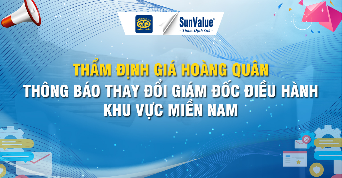 THÔNG BÁO THAY ĐỔI GIÁM ĐỐC ĐIỀU HÀNH KHU VỰC MIỀN NAM THẨM ĐỊNH GIÁ HOÀNG QUÂN