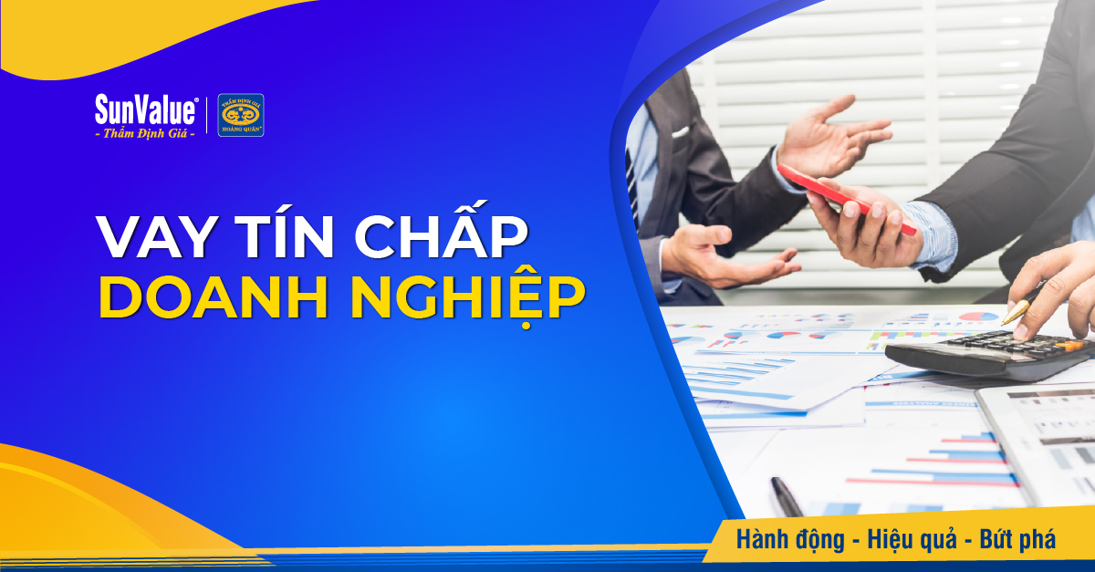 VAY TÍN CHẤP DOANH NGHIỆP LÀ GÌ? ĐIỀU KIỆN & THỦ TỤC