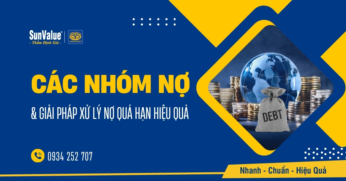 HIỂU RÕ CÁC NHÓM NỢ & GIẢI PHÁP XỬ LÝ NỢ QUÁ HẠN HIỆU QUẢ