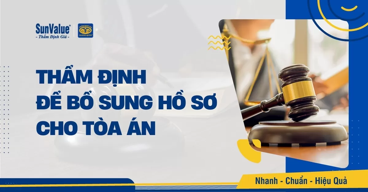 THẨM ĐỊNH GIÁ TRỊ TÀI SẢN BỔ SUNG HỒ SƠ CHO TÒA ÁN