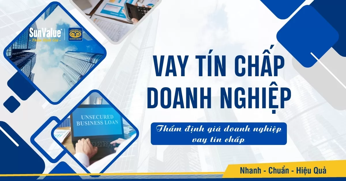 VAY TÍN CHẤP DOANH NGHIỆP CÓ CẦN THẨM ĐỊNH TÀI SẢN ĐẢM BẢO?