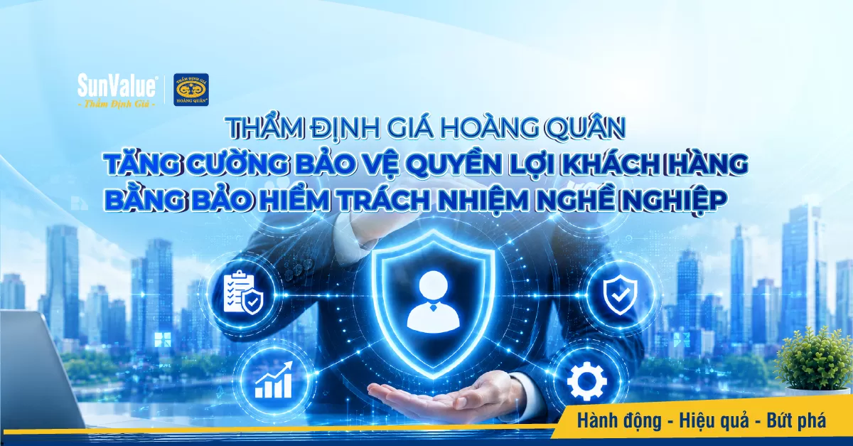 Thẩm định giá Hoàng Quân tăng cường bảo vệ quyền lợi khách hàng bằng bảo hiểm trách nhiệm nghề nghiệp