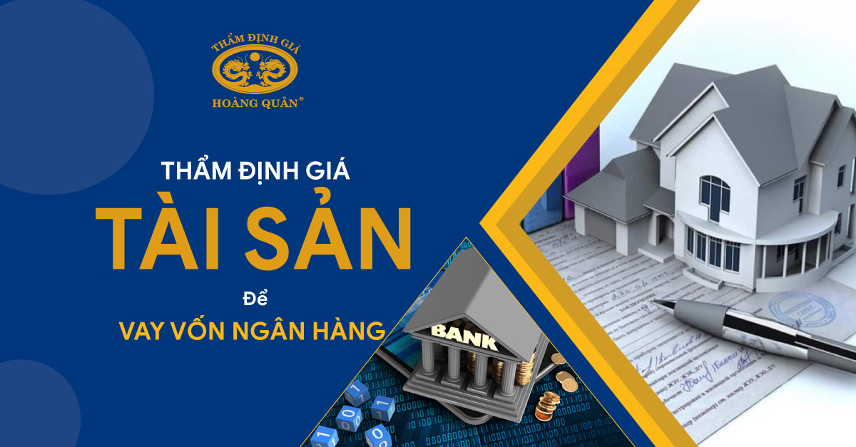 THẨM ĐỊNH GIÁ TÀI SẢN ĐỂ VAY VỐN NGÂN HÀNG