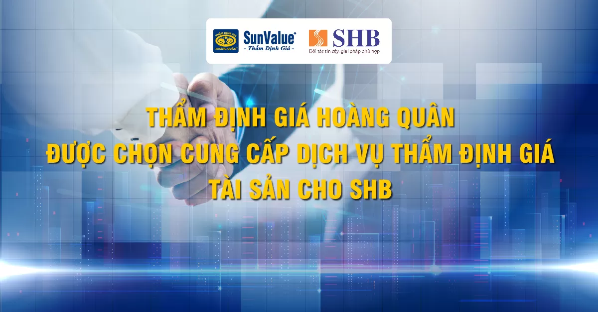 THẨM ĐỊNH GIÁ HOÀNG QUÂN ĐƯỢC CHỌN CUNG CẤP DỊCH VỤ THẨM ĐỊNH GIÁ TÀI SẢN CHO SHB