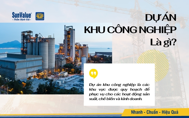 Dự án khu công nghiệp là các khu vực được quy hoạch để phục vụ cho các hoạt động sản xuất, chế biến và kinh doanh