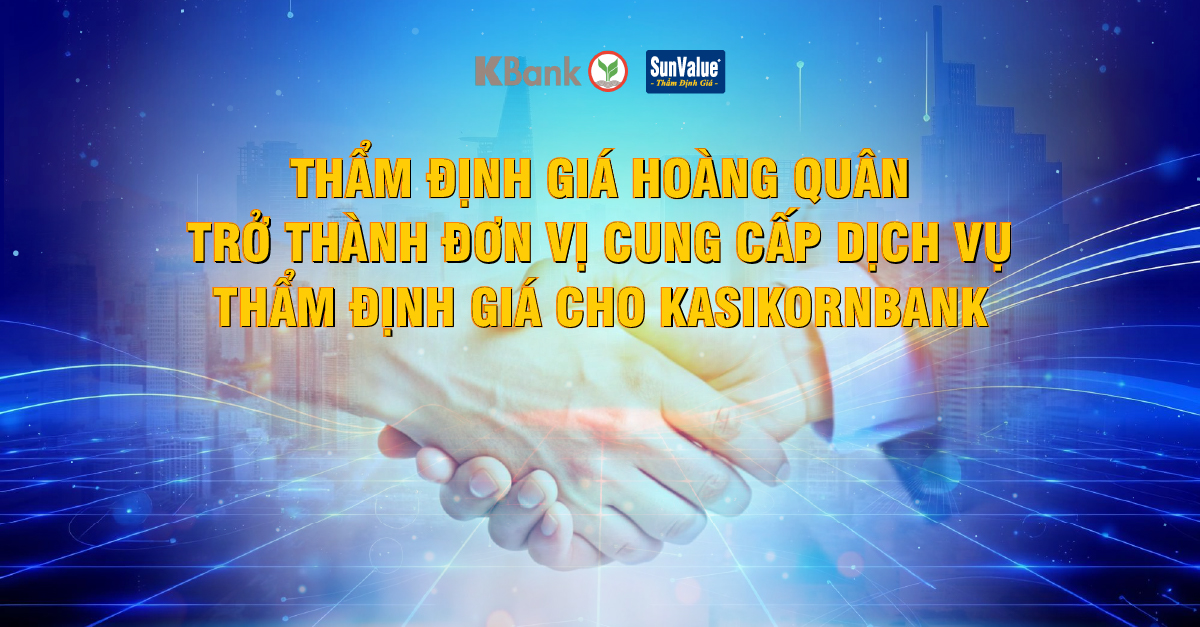 Thẩm định giá Hoàng Quân cung cấp dịch vụ thẩm định giá cho Ngân hàng Kasikornbank 