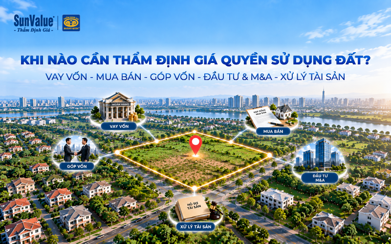 Các trường hợp cần thẩm định giá quyền sử dụng đất như vay vốn, mua bán, góp vốn, đầu tư và M&A