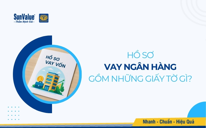 Hồ sơ vay ngân hàng gồm những giấy tờ gì