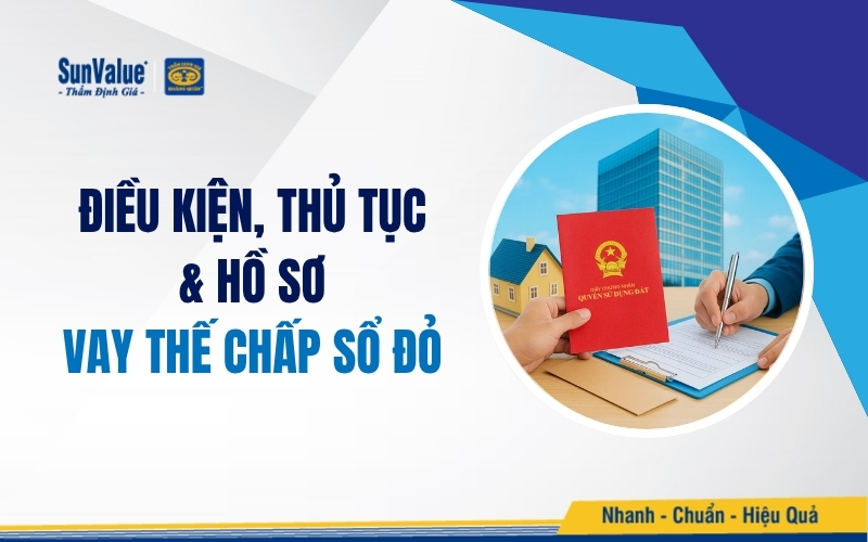 Điều kiện, thủ tục và hồ sơ vay thế chấp sổ đỏ