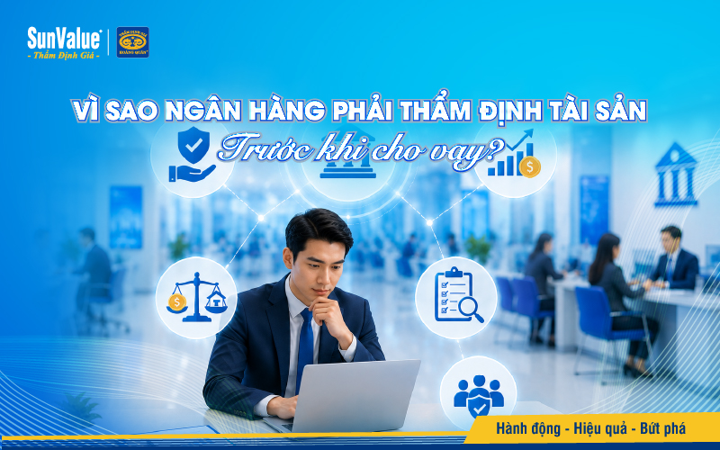 Vì sao ngân hàng phải thẩm định tài sản trước khi cho vay