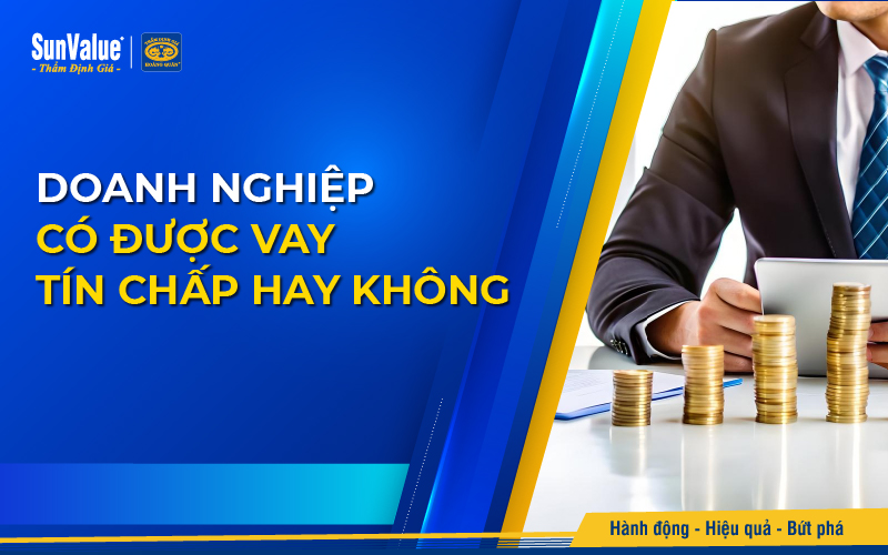 Doanh nghiệp có được vay tín chấp không