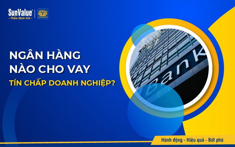 Ngân hàng nào cho vay tín chấp doanh nghiệp