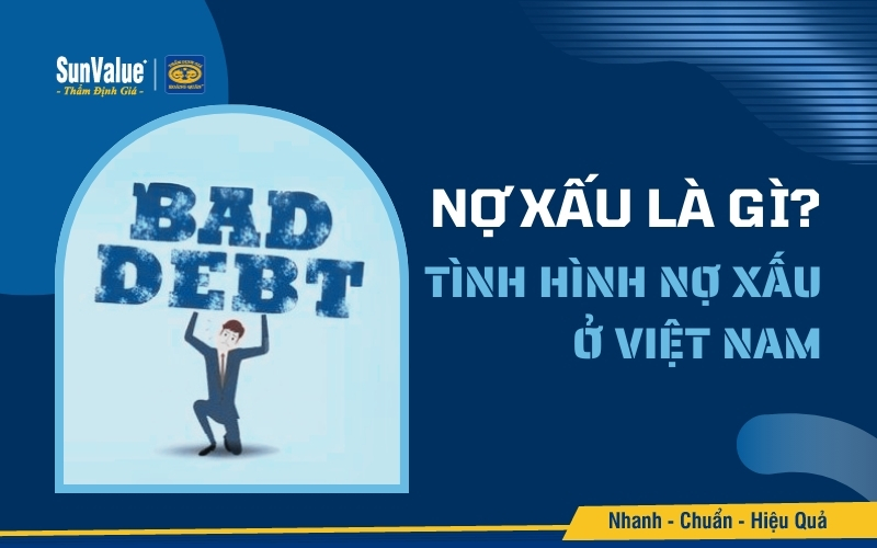 Nợ xấu là các khoản vay không thể thu hồi hoặc có nguy cơ không thu hồi